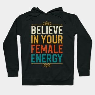 Believe In Your Female Energy Hoodie